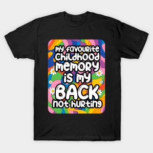 My favourite childhood memory is my back not hurting. back surgery gift, funny back recovery, sarcastic back surgery gift T-Shirt